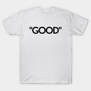 "GOOD" T-Shirt